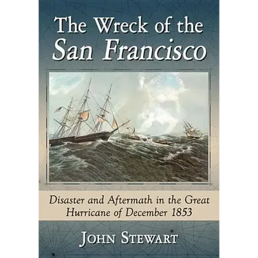 The Wreck of the San Francisco: Disaster and Aftermath in the Great Hurricane of December 1853