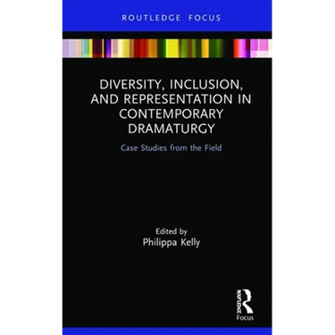 Diversity, Inclusion, and Representation in Contemporary Dramaturgy: Case Studies from the Field