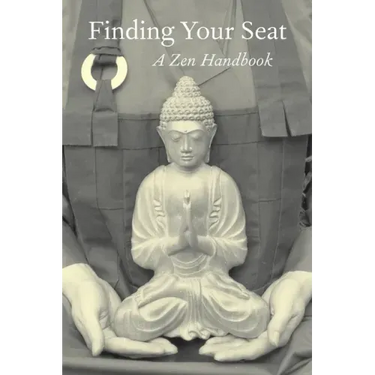 Finding Your Seat: A Zen Handbook