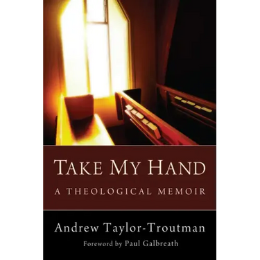 Take My Hand: A Theological Memoir