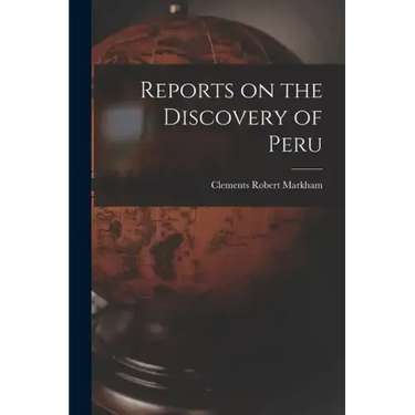 Reports on the Discovery of Peru