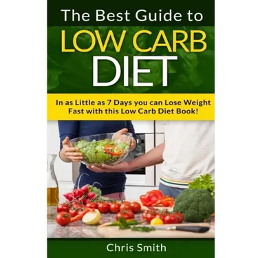 Low Carb Diet - Chris Smith: The Best Guide To Low Carb - Lose Fat And Get A Fast Metabolism In 7 Days With This Weight Loss Blood Sugar Solution Diet