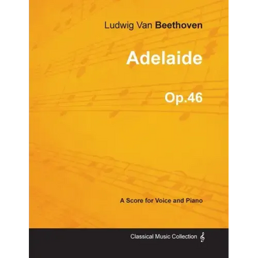 Adelaide - A Score for Voice and Piano Op.46 (1796)