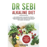 Dr Sebi Alkaline Diet: The Ultimate Guide to Dr Sebi Diet. Approved Herbs and Recipes for a Perfect Colon, Skin, and Liver Cleaning. Detox yo
