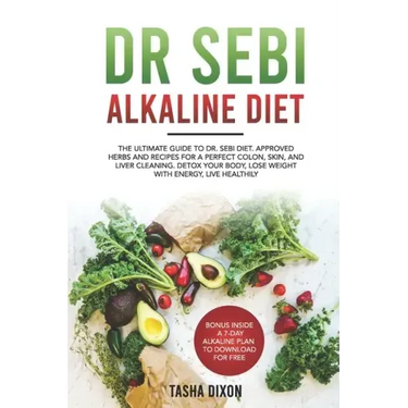 Dr Sebi Alkaline Diet: The Ultimate Guide to Dr Sebi Diet. Approved Herbs and Recipes for a Perfect Colon, Skin, and Liver Cleaning. Detox yo