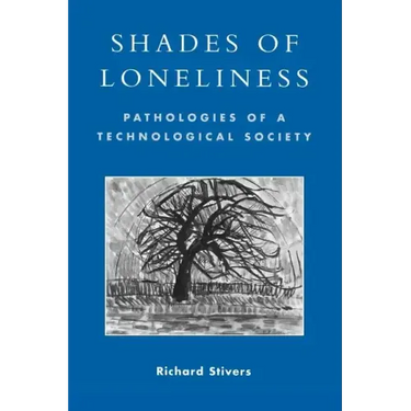 Shades of Loneliness: Pathologies of a Technological Society