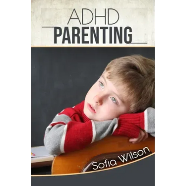 ADHD Parenting: The Ultimate Complete Guide to Mindful Parenting for ADHD Children. Consciousness, Therapy, Help, Discipline, and Much