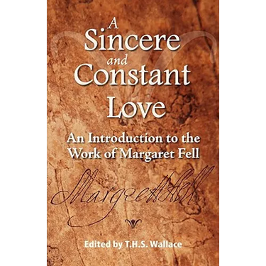 A Sincere and Constant Love: An Introduction to the Work of Margaret Fell