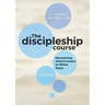 The Discipleship Course: Discovering What It Means To Follow Jesus: Discovering What It Means To Follow Jesus: Discovering What It Means To Follow Jes