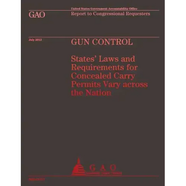Gun Control: States' Laws and Requirements for Concealed Carry Permits Vary across the Nation