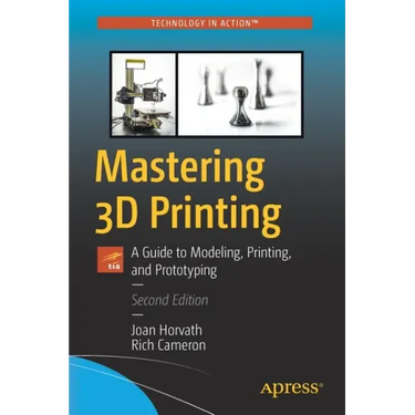 Mastering 3D Printing: A Guide to Modeling, Printing, and Prototyping