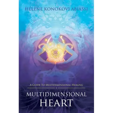 Multidimensional Heart: A Guide to Multidimensional Healing