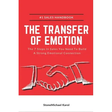 The Transfer Of Emotion: The 7 Steps In Sales You Need To Build A Strong Emotional Connection