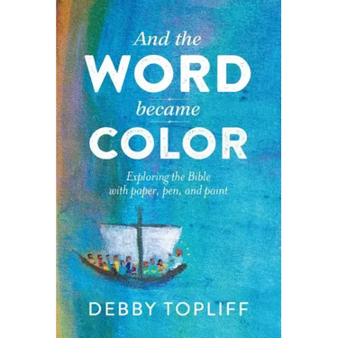 And the Word Became Color: Exploring the Bible with Paper, Pen, and Paint