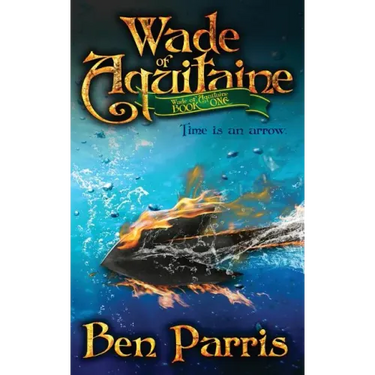 Wade of Aquitaine: Book One of an Epic Speculative Fiction Series