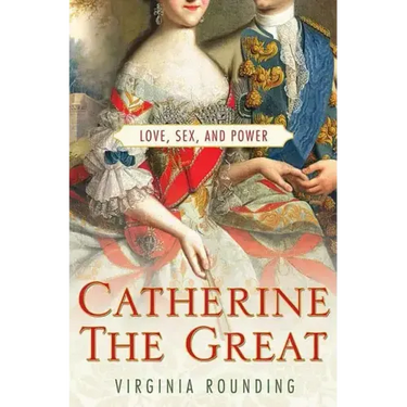 Catherine the Great: Love, Sex, and Power