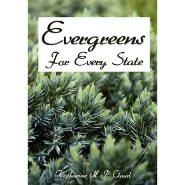 Evergreens For Every State: How to Select and Grow Them Successfully in Your Locality