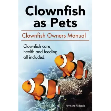 Clown Fish as Pets. Clown Fish Owners Manual. Clown Fish care, advantages, health and feeding all included.