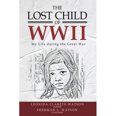 The Lost Child of WWII: My Life During the Great War