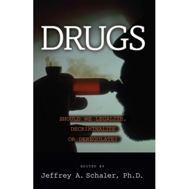 Drugs: Should We Legalize, Decriminalize or Deregulate?
