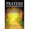 Prayers After God's Own Heart: An Invitation to Enter Into a Deeper, More Personal Relationship with Your Heavenly Father