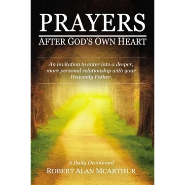 Prayers After God's Own Heart: An Invitation to Enter Into a Deeper, More Personal Relationship with Your Heavenly Father