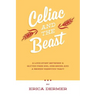 Celiac and the Beast: A Love Story Between a Gluten-Free Girl, Her Genes, and a Broken Digestive Tract