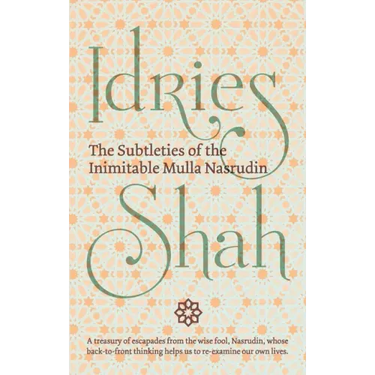 The Subtleties of the Inimitable Mulla Nasrudin