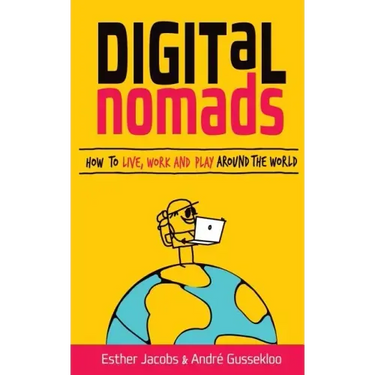 Digital Nomads: How to Live, Work and Play Around the World