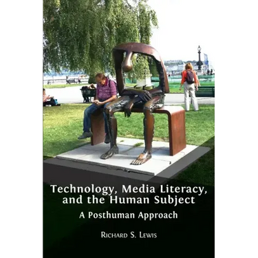 Technology, Media Literacy, and the Human Subject: A Posthuman Approach