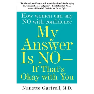 My Answer Is No--If That's Okay with You: How Women Can Say No with Confidence