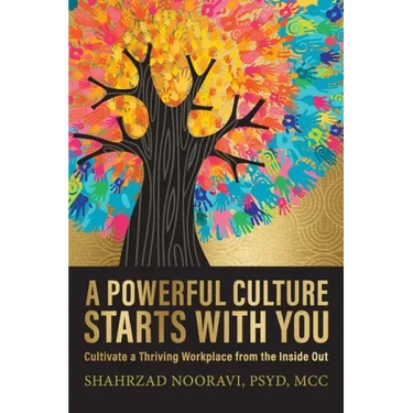 A Powerful Culture Starts with You: Cultivate a Thriving Workplace from the Inside Out
