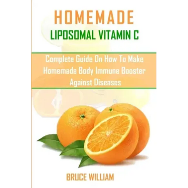 Homemade Liposomal Vitamin C: Complete Guide on How to Make Homemade Immune Booster Against Diseases