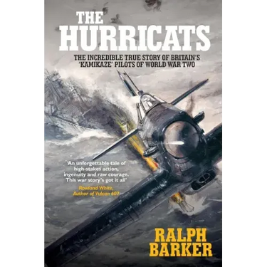 The Hurricats: The Incredible True Story of Britain's 'Kamikaze' Pilots of World War Two