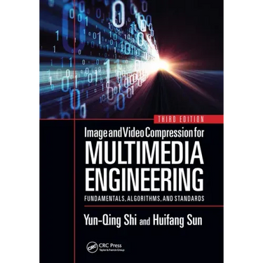 Image and Video Compression for Multimedia Engineering: Fundamentals, Algorithms, and Standards, Third Edition