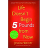 Life Doesn't Begin 5 Pounds from Now