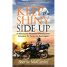 Keep The Shiny Side Up: A Motorcycle Adventure Memoir From Germany To Turkey & Back Again