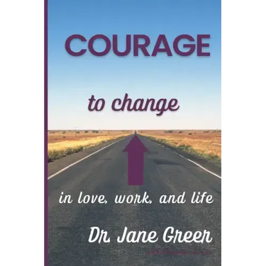 Courage to Change: In Love, work and Life