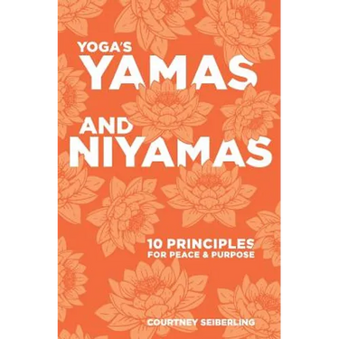 YOGA's YAMAS and NIYAMAS: 10 Principles for Peace & Purpose