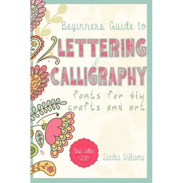 Lettering: Beginners Guide to Lettering and Calligraphy Fonts for DIY Crafts and Art