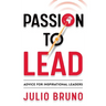 Passion to Lead: Advice for Inspirational Leaders
