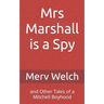 Mrs Marshall is a Spy: and Other Tales of a Mitchell Boyhood