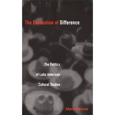 Exhaustion of Difference- PB: The Politics of Latin American Cultural Studies