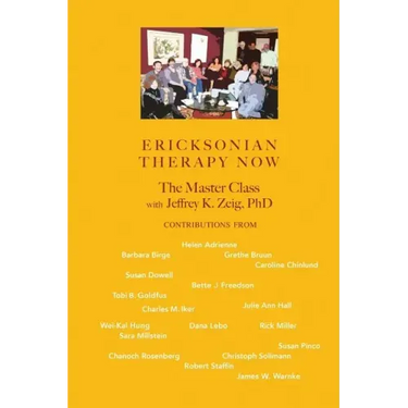 Ericksonian Therapy Now: The Master Class With Jeffrey K. Zeig