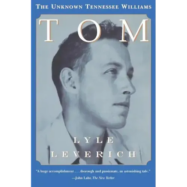 Tom: The Unknown Tennessee Williams