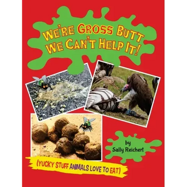 We're Gross Butt We Can't Help It!: Yucky Stuff Animals Love To Eat