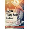 LGBTQ Young Adult Fiction: A Critical Survey, 1970s-2010s