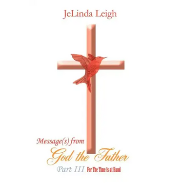 Message(s) from God the Father Part III: For the Time Is at Hand