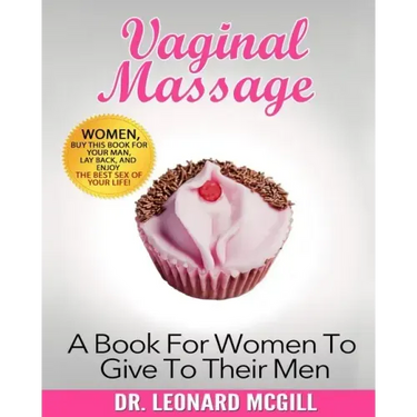 Vaginal Massage: A Book For Women To Give To Their Men