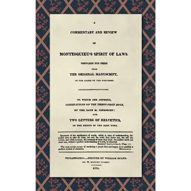 A Commentary and Review of Montesquieu's Spirit of Laws, Prepared For Press From the Original Manuscript in the Hands of the Publisher (1811): To Whic